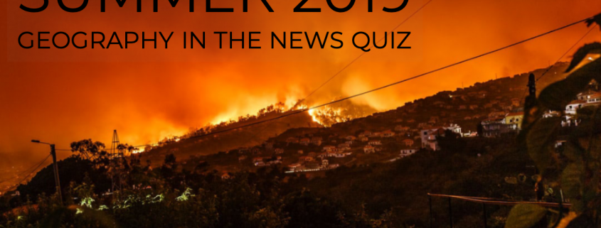 Summer 2019 Geography int he news quiz