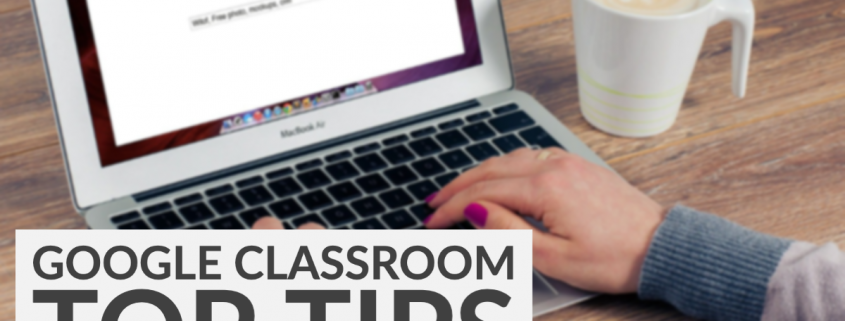 Top Tips Google Classroom