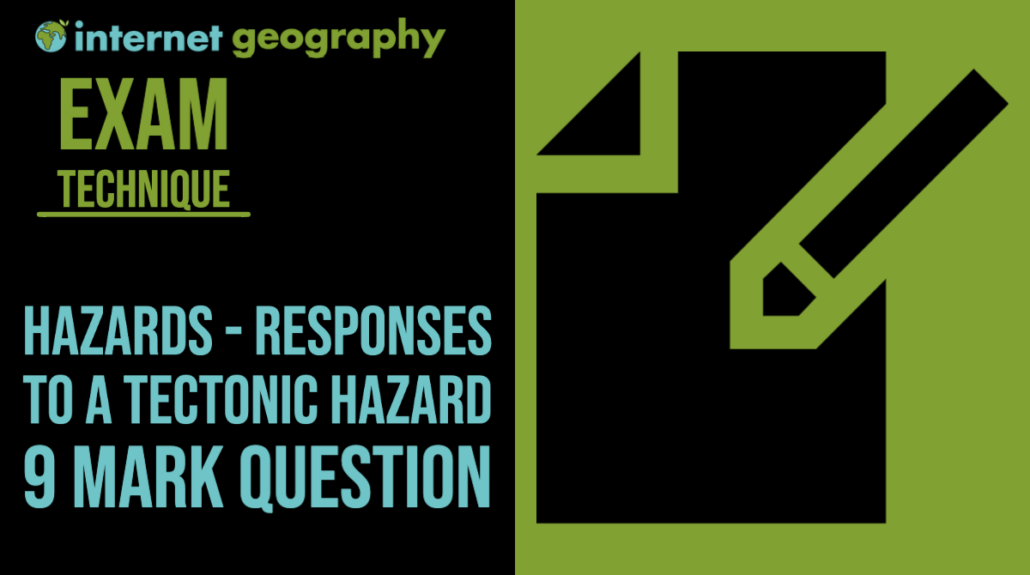 Exam Technique - Hazards - Responses to a tectonic hazard - 9 mark question