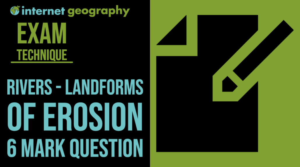 Exam Technique - Rivers - Landforms of erosion - 6 mark question