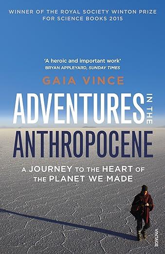 Adventures in the Anthropocene- A Journey to the Heart of the Planet we Made