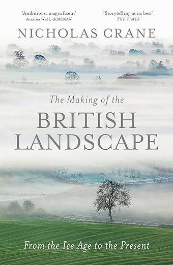 The Making Of The British Landscape- From the Ice Age to the Present