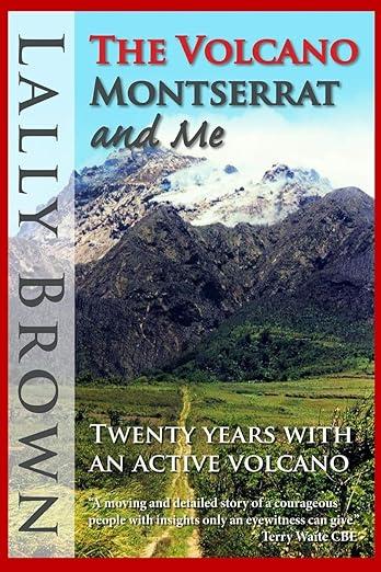 The Volcano - Montserrat and Me- Twenty years with an active volcano