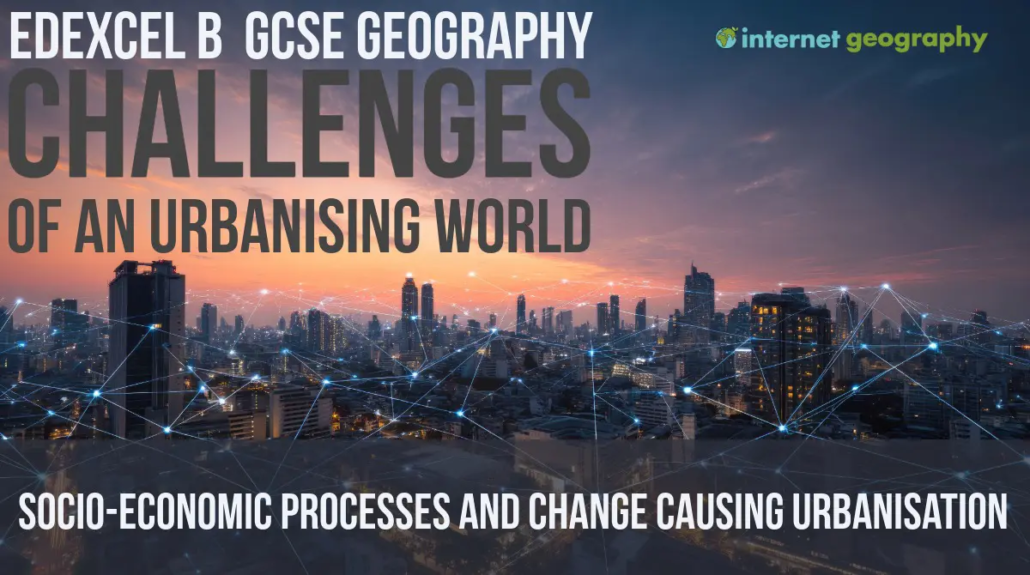 Edexcel B Socio-economic Processes and Change Causing Urbanisation