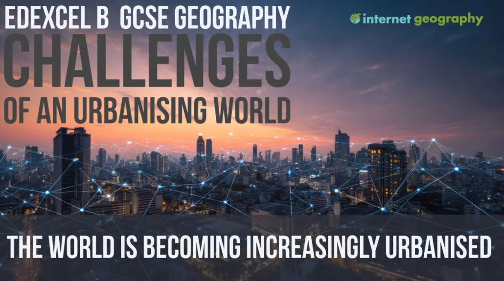 Edexcel B The world is becoming increasingly urbanised