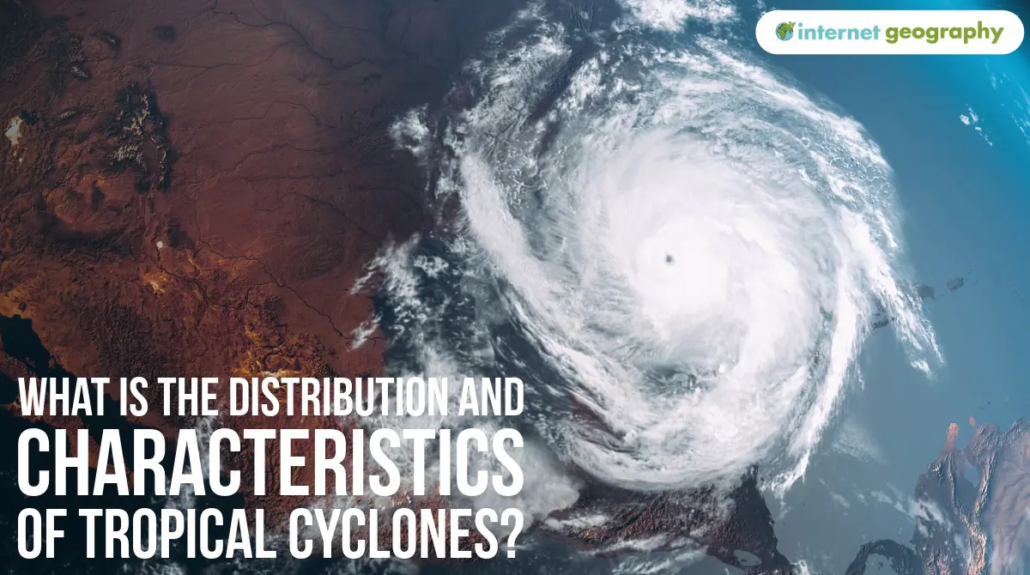 What is the distribution and characteristics of tropical cyclones?